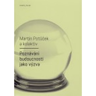 Poznávání budoucnosti jako výzva - Martin Potůček