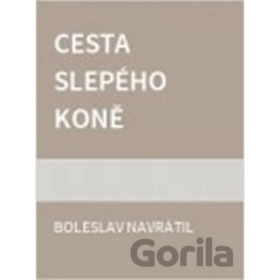Cesta slepého koně - Boleslav Navrátil