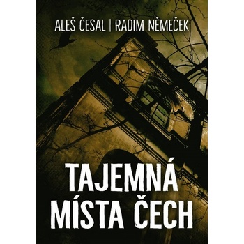 Tajemná místa Čech - Aleš Česal, Radim Němeček ilustrátor