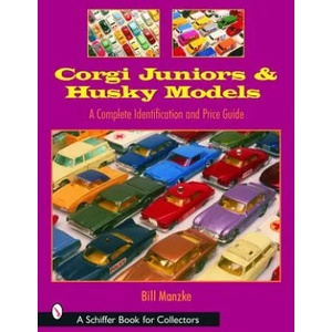 Corgi Juniors and Husky Models: A Complete Identification and Price Guide | Bill Manzke (2007)