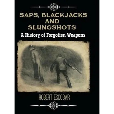 Saps, Blackjacks and Slungshots | Robert Escobar