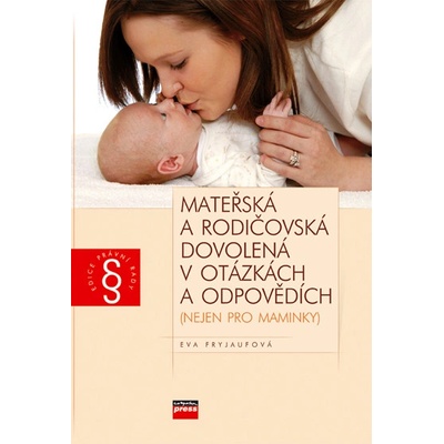 Mateřská a rodičovská dovolená v otázkách a odpovědích - Eva Fryjaufová