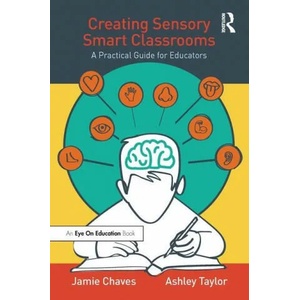 Creating Sensory Smart Classrooms | Jamie Chaves, Ashley Taylor (ISBN: 9780367501013)