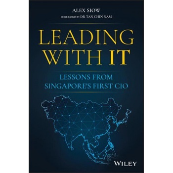Leading with IT - Lessons from Singapore's First CIO | Alex Siow