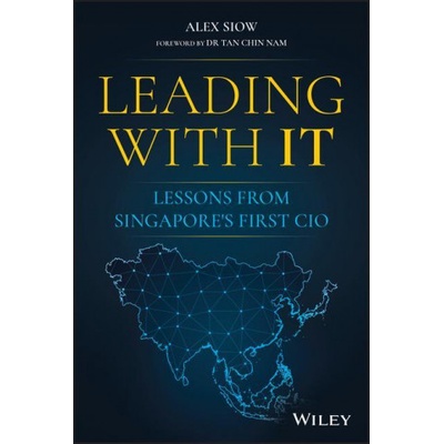 Leading with IT - Lessons from Singapore's First CIO | Alex Siow