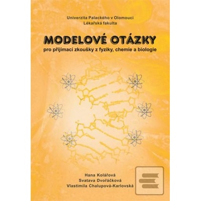 Modelové otázky pro přijímací zkoušky z fyziky, chemie a biologie, 2. vydání - Hana Kolářová; Svatava Dvořáčková; Vlastimila Chal