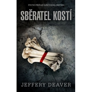 Sběratel kostí - První případ Lincolna Rhyma - Jeffery Deaver