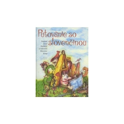 Putovanie so slovenčinou - Jozef Pavlovič, Miroslav Knap