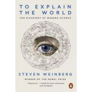 To Explain the World | Steven Weinberg (ISBN: 9780141980874)