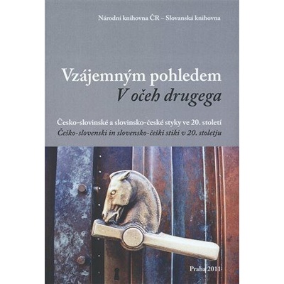 Vzájemným pohledem / V očeh drugega - Česko-slovinské a slovinsko-české styky ve 20. století / Češko