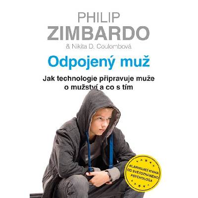 Odpojený muž - Jak technologie připravuje muže o mužství a co s tím - Philip G. Zimbardo