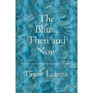 The Blues Then and Now: History of the Blues | Frank Leanza (2004)