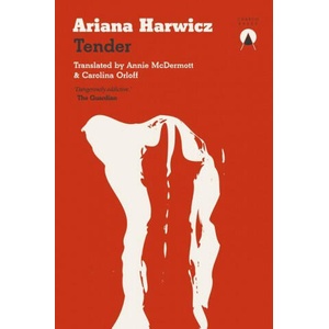 Tender | Ariana Harwicz, Carolina Orloff, Annie McDermott (ISBN: 9781913867126)