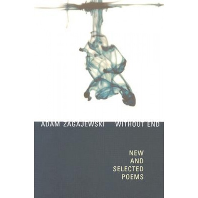 Without End: New and Selected Poems | Adam Zagajewski, Zagajewski Adam, Clare Cavanagh