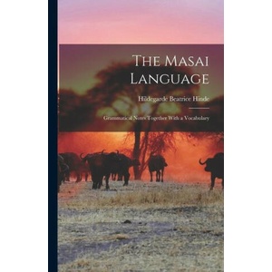 The Masai Language; Grammatical Notes Together With a Vocabulary | Hildegarde Beatrice Hinde (ISBN: 9781015456105)