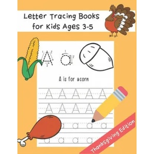 Letter Tracing Books for Kids Ages 3-5: Preschool Practice Handwriting Workbook Thanksgiving Word and Fun Coloring Image ABC Print Handwriting Practic | Little Kids Writing Workbook Publishing (ISBN: 9781701443471)