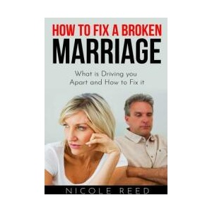 How to Fix a Broken Marriage: What Is Driving You Apart and How to Fix It | Nicole Reed (ISBN: 9781090196385)