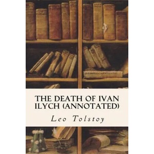 The Death of Ivan Ilych (annotated) | Leo Nikolayevich Tolstoy, Louise Maude, Aylmer Maude (2015)