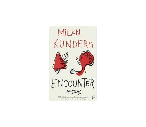 Encounter: Essays - Milan Kundera