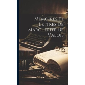 Mémoires Et Lettres De Marguerite De Valois | Anonymous (ISBN: 9781020371097)