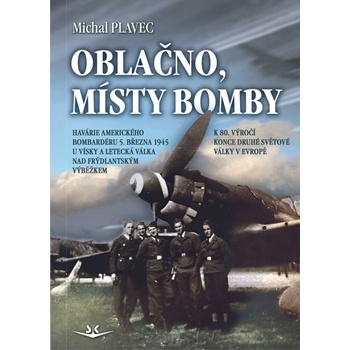 Oblačno, místy bomby - Havárie amerického bombardéru 5. března 1945 u Vísky a letecká válka nad Frýdlantským výběžkem - Michal Plavec