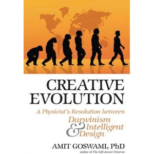 Creative Evolution: A Physicist's Resolution Between Darwinism and Intelligent Design | Amit Goswami (2008)