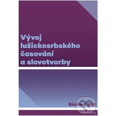 Vývoj lužickosrbského časování a slovotvorby - Richard Bígl