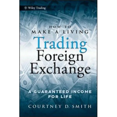 How to Make a Living Trading Foreign Exchange - A Guaranteed Income for Life | Courtney Smith