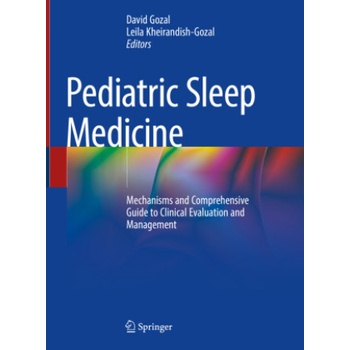Pediatric Sleep Medicine: Mechanisms and Comprehensive Guide to Clinical Evaluation and Management | David Gozal, Leila Kheirandish-Gozal