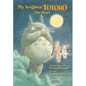 My Neighbor Totoro: The Novel | Tsugiko Kubo, Hayao Miyazaki (2013)