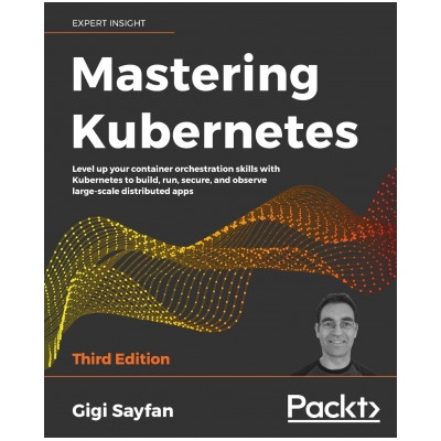 Mastering Kubernetes | Gigi Sayfan