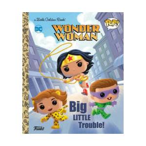Wonder Woman: Big Little Trouble! (Funko Pop! ) | Golden Books (2024)