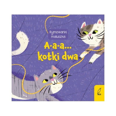 A-a-a... Kotki dwa. Rymowanki maluszka. Oprawa twarda