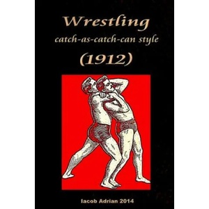 Wrestling catch-as-catch-can style | Iacob Adrian (ISBN: 9781511598279)