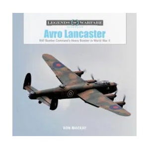 Avro Lancaster: RAF Bomber Command's Heavy Bomber in World War II | Ron Mackay (ISBN: 9780764358456)