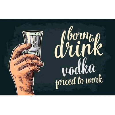 Ceduľa Born To Drink Vodka - Porced To Work