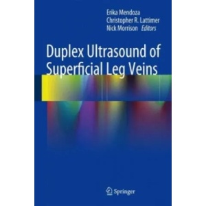 Duplex Ultrasound of Superficial Leg Veins | Erika Mendoza, Christopher R. Lattimer, Nick Morrison (2014)