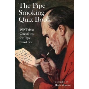 The Pipe Smoking Quiz Book: 200 Trivia Questions for Pipe Smokers | Hugh Morrison (ISBN: 9781535180825)