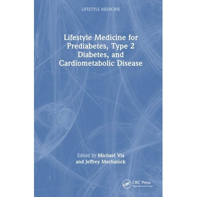 Lifestyle Medicine for Prediabetes, Type 2 Diabetes, and Cardiometabolic Disease Taylor & Francis Ltd