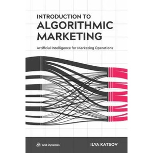 Introduction to Algorithmic Marketing | ILYA KATSOV (ISBN: 9780692142608)