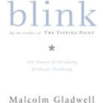 Blink : The Power of Thinking Without Thinking - Malcolm Gladwell