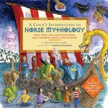 A Childs Introduction to Norse Mythology: Odin, Thor, Loki, and Other Viking Gods, Goddesses, Giants, and Monsters Alexander Heather