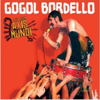 Live from Axis Mundi Gogol Bordello