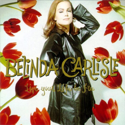 Belinda Carlisle - Live Your Life Be Free CD