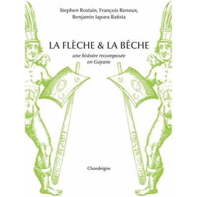 La flèche et la bêche - Une histoire recomposée en Guyane