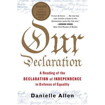 Our Declaration - A Reading of the Declaration of Independence in Defense of Equality | Danielle Allen