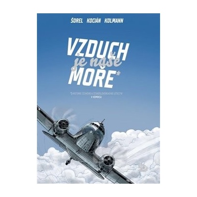 Vzduch je naše moře - Československé a české letectví v komiksu - Michal Kocián, Petr Kolmann, Václav Šorel