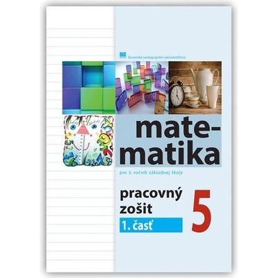 Pracovný zošit z matematiky pre 5. ročník, 1. časť - Čeretková Soňa, Šedivý Ondrej, Teplička Ivan