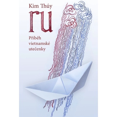RU. Příběh vietnamské utečenky - Kim Thúy