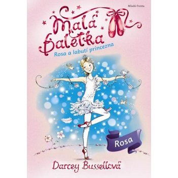 Malá baletka 7 - Rosa a Labutí princezna - Darcey Bussellová